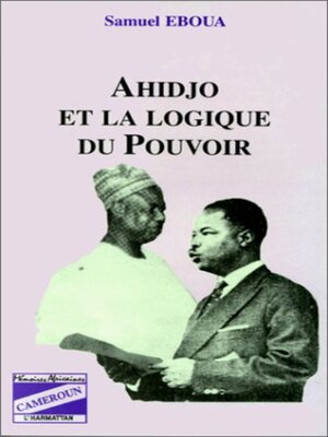 cover image of Ahidjo et la logique du pouvoir